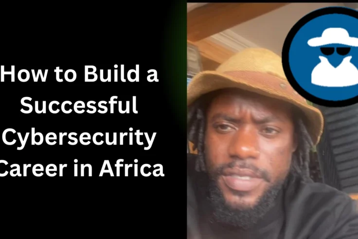 How to Build a Successful Cybersecurity Career in Africa